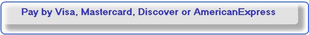 Pay by Visa, Mastercard, Discover or AmericanExpress